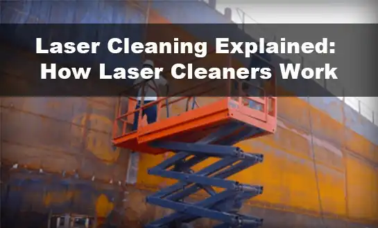 Objašnjenje laserskog čišćenja: Kako funkcionišu laserski čistači