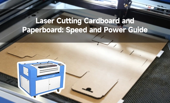 Torri Cardbord a Phapur gyda Laser: Canllaw Cyflymder a Phŵer