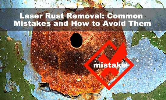 Cire Tsatsar Laser: Kurakuran da Aka Saba Yi da Yadda Ake Guje Su