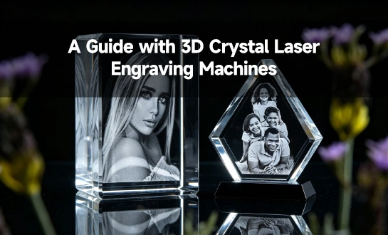 Gravírování na místě pro firmy: Průvodce 3D laserovými gravírovacími stroji na krystaly