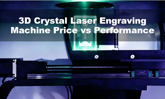 Cena 3D krištáľového laserového gravírovacieho stroja vs. výkon